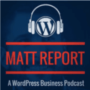 Matt Report WordPress business podcast