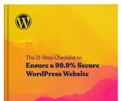 The 21-Step Checklist to Ensure a 99.9% Secure WordPress Website